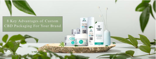8 Key Advantages of Custom CBD Packaging for Your Brand