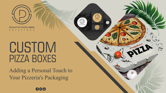 Custom Pizza Boxes: Adding a Personal Touch to Your Pizzeria’s Packaging