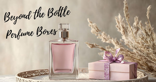 Beyond the Bottle: The Art of Perfume Box Packaging
